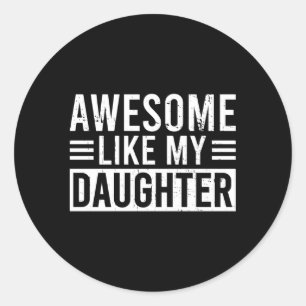 Awesome Like My Daughter Father'S Day Or Mother'S  Classic Round Sticker