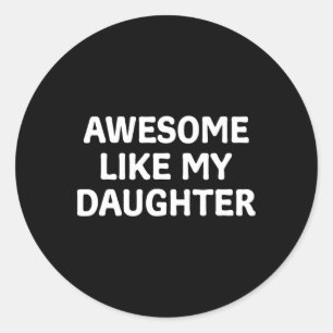 Awesome Like My Daughter Father's Day Papa Dad Fun Classic Round Sticker