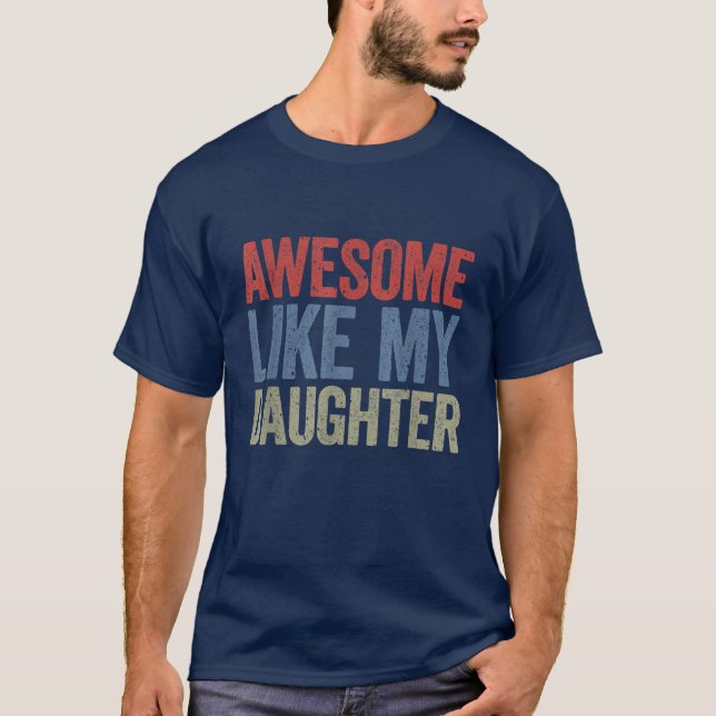 Awesome Like My Daughter Father's Day T-Shirt (Front)