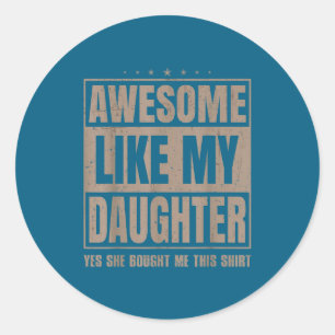 Awesome Like My Daughter Fathers Day Yes She Bough Classic Round Sticker