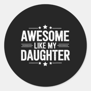 Awesome Like My Daughter Fathers Mothers Day Famil Classic Round Sticker