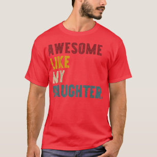 Awesome Like My Daughter, Father's Or Mother's Day T-Shirt