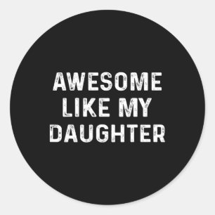Awesome Like My Daughter For Dad Funny Fathers Day Classic Round Sticker