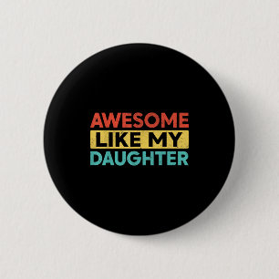 Awesome Like My Daughter For Dad Men Funny Fathers 6 Cm Round Badge