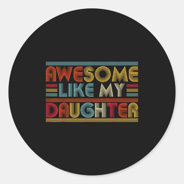 Awesome Like My Daughter For Dad Men Funny Fathers Classic Round Sticker (Front)