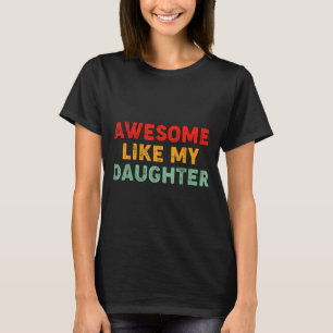 Awesome Like My Daughter For Dad Men Funny Fathers T-Shirt