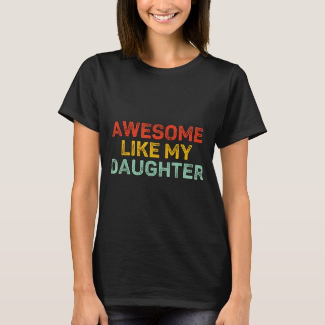 Awesome Like My Daughter For Dad Men Funny Fathers T-Shirt (Front)