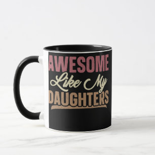 Awesome like my daughter for dad on father's day mug