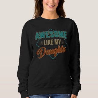 Awesome Like My Daughter For Dad On Father's Day Sweatshirt