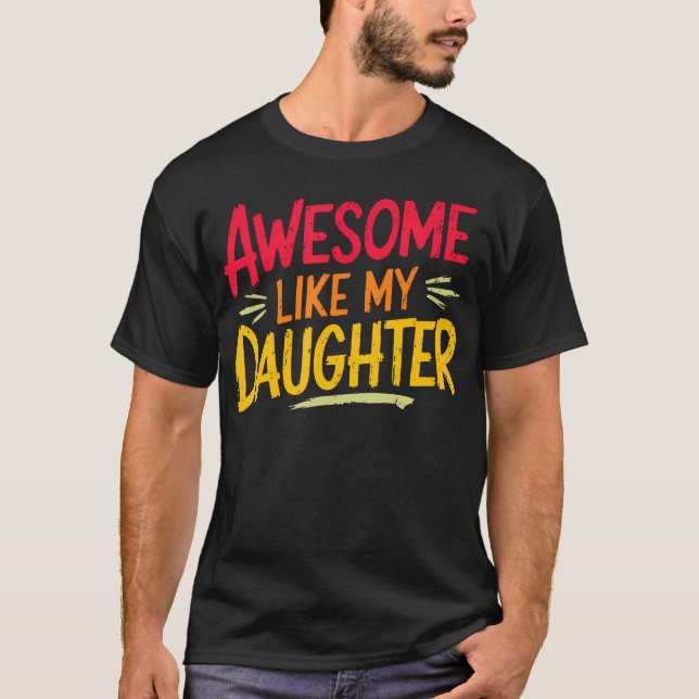 Awesome Like My Daughter For Fathers Day Mothers D T-Shirt (Front)