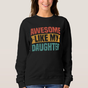 Awesome Like My Daughter Funny Best dad ever fathe Sweatshirt