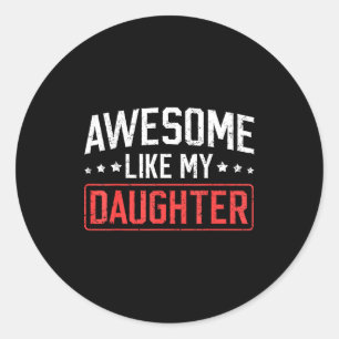 Awesome Like My Daughter Funny Dad Daddy Papa Mom Classic Round Sticker