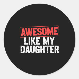 Awesome Like My Daughter Funny Dad Daddy Papa Mom Classic Round Sticker