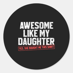 Awesome Like My Daughter Funny Dad Daddy Papa Mom Classic Round Sticker