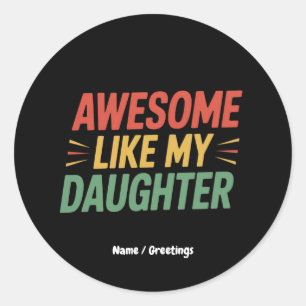 Awesome Like My Daughter Funny Dad Father's Day  Classic Round Sticker