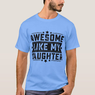 AWESOME LIKE MY DAUGHTER Funny Dad Joke Father's D T-Shirt