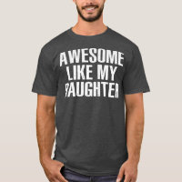 AWESOME LIKE MY DAUGHTER Funny Dad Joke Father's