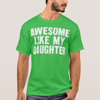 AWESOME LIKE MY DAUGHTER Funny Dad Joke Gift Fathe T-Shirt
