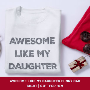 Awesome Like My Daughter Funny Dad Shirt Gift