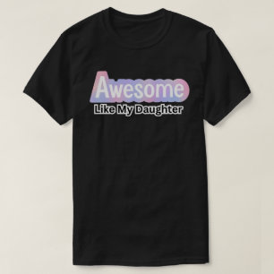 Awesome Like My Daughter – Funny Dad T-Shirt