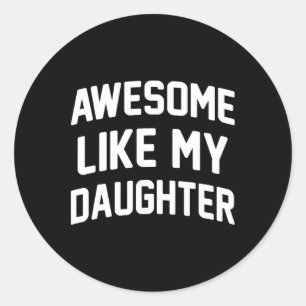 Awesome Like My Daughter Funny Fathers Day  Classic Round Sticker