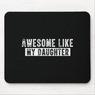 Awesome Like My Daughter Funny Father's Day Cute D Mouse Pad