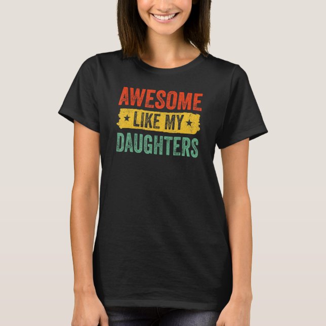 Awesome Like My Daughter Funny Father's Day Dad Me T-Shirt (Front)