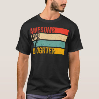 Awesome Like My Daughter Funny Fathers Day Dad T-Shirt