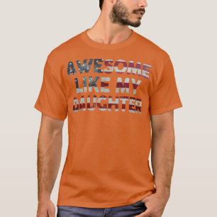 Awesome Like My Daughter Funny Father's Day Gift D T-Shirt