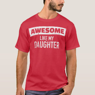 Awesome Like My Daughter Funny Father's Day Gift D T-Shirt