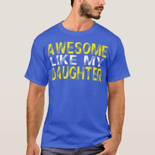 AWESOME LIKE MY DAUGHTER Funny Father's Day Gift D T-Shirt