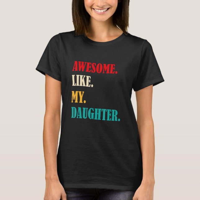 Awesome Like My Daughter Funny Father's Day Gift D T-Shirt (Front)