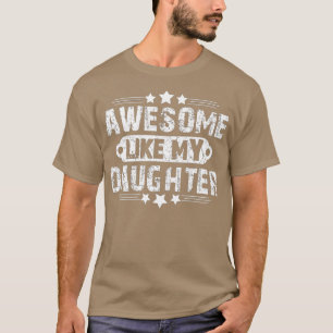 AWESOME LIKE MY DAUGHTER Funny Father's Day Gift D T-Shirt