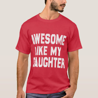 Awesome Like My Daughter Funny Fathers Day Men Dad T-Shirt