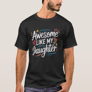Awesome Like My Daughter Funny Father's Day Quote  T-Shirt