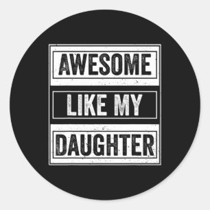 Awesome Like My Daughter Funny Mothers Fathers Day Classic Round Sticker