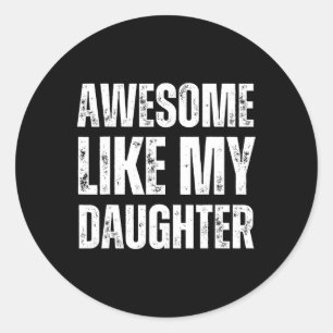 Awesome Like My Daughter Funny Mothers Fathers Day Classic Round Sticker