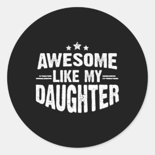 Awesome Like My Daughter Funny Mothers Fathers Day Classic Round Sticker