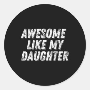 Awesome Like My Daughter Funny Present Fathers  Classic Round Sticker