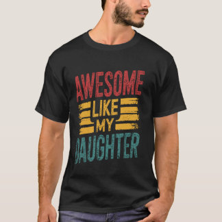 Awesome Like My Daughter Funny Proud Dad Fathers D T-Shirt