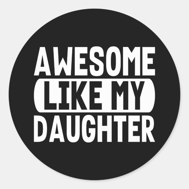 Awesome Like My Daughter Funny Quote Cool Dad Mum Classic Round Sticker (Front)