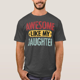 Awesome Like My Daughter Funny T-Shirt