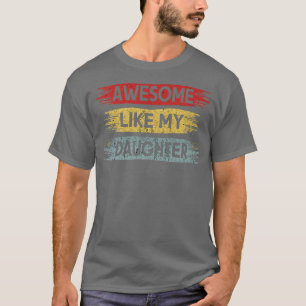 Awesome Like My Daughter Funny Vintage Father's Da T-Shirt