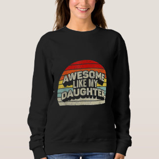 Awesome Like My Daughter Funny Vintage Parents Fat Sweatshirt