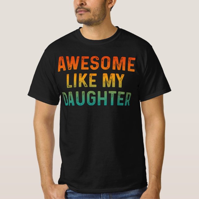 Awesome Like My Daughter Gifts Funny Fathers Day T-Shirt (Front)