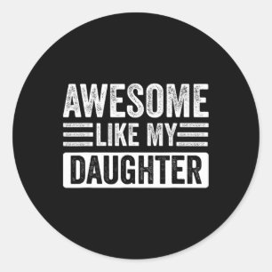 Awesome Like My Daughter Gifts Funny Fathersmother Classic Round Sticker