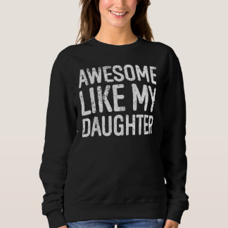 Awesome Like My Daughter Gifts Men Funny Fathers D Sweatshirt