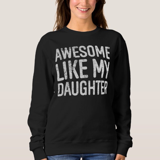 Awesome Like My Daughter Gifts Men Funny Fathers D Sweatshirt (Front)