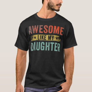 Awesome Like My Daughter Gifts Men Funny Father'S  T-Shirt