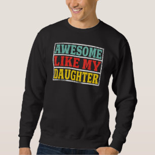 Awesome Like My Daughter   Great Fathers Day 1 Sweatshirt